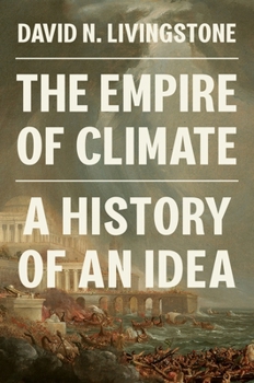The Empire of Climate: A History of an Idea