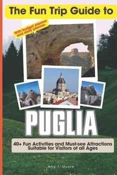 Paperback The Fun Trip Guide To Puglia: 40+ Fun Activities and Must-see Attractions Suitable for Visitors Of All Ages In Puglia, Italy (With Budget Planner) Book