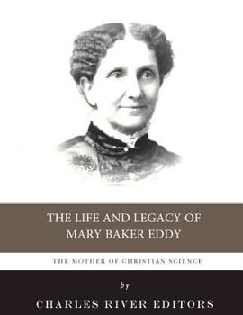 The Mother of Christian Science: The Life and Legacy of Mary Baker Eddy