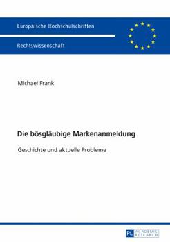 Paperback Die boesglaeubige Markenanmeldung: Geschichte und aktuelle Probleme [German] Book