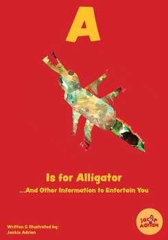 Paperback A Is for Alligator...And Other Information to Entertain You Book
