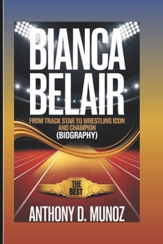 BIANCA BELAIR: From Track Star To Wrestling Icon And Champion (Biography)