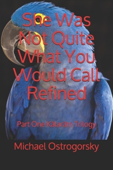 Paperback She Was Not Quite What You Would Call Refined: Part One Kālarātri Trilogy Book Four Princess Tara Chronicles Book
