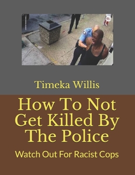 Paperback How To Not Get Killed By The Police: Watch Out For Racist Cops Book