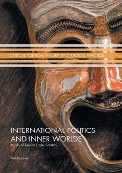 Paperback International Politics and Inner Worlds: Masks of Reason Under Scrutiny Book