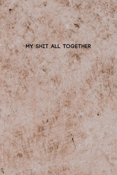 My Shit All Together: College Ruled Composition Notebook w/ Light Brown Background Design Gift