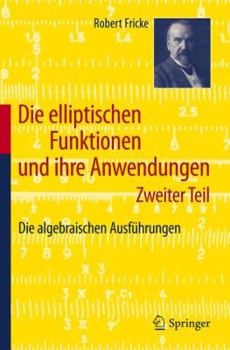 Paperback Die Elliptischen Funktionen Und Ihre Anwendungen: Zweiter Teil: Die Algebraischen Ausführungen [German] Book