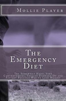 Paperback The Emergency Diet: The Somewhat Hard, Very Controversial, Totally Unheard of and Fastest Possible Way to Lose Weight Book