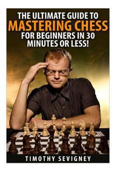 Paperback Chess: The Ultimate Guide to Mastering Chess for Beginners in 30 Minutes or Less! Book