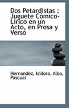 Paperback DOS Petardistas: Juguete Comico-Lirico En Un Acto, En Prosa y Verso Book
