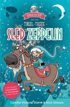 Paperback Elma the Elf and the Tinsel-Tastic Sled Zeppelin: A 24 Chapter Countdown to Christmas Advent Book