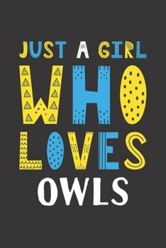 Paperback Just A Girl Who Loves Owls: Funny Owls Lovers Girl Women Gifts Lined Journal Notebook 6x9 120 Pages Book