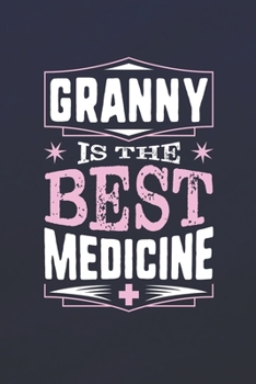 Paperback Granny Is The Best Medicine: Family life Grandma Mom love marriage friendship parenting wedding divorce Memory dating Journal Blank Lined Note Book