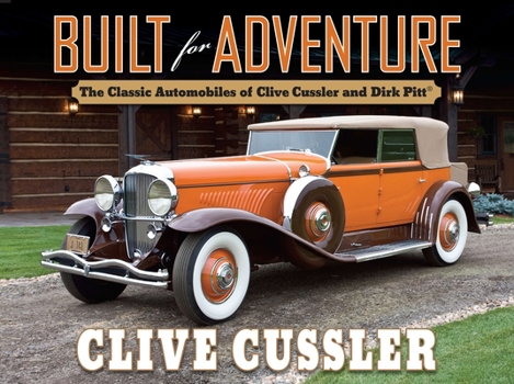 Hardcover Built for Adventure: The Classic Automobiles of Clive Cussler and Dirk Pitt Book