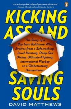 Paperback Kicking Ass and Saving Souls: Story of Boy fm Baltimore Who Evolves fm Safecracking, Jewel-Heisting, Deep-Sea Diving, Ultimate-Fighting, Internation Book