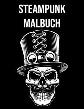 Steampunk Malbuch: für Kinder & Erwachsene - Steampunk Geschenke (German Edition)