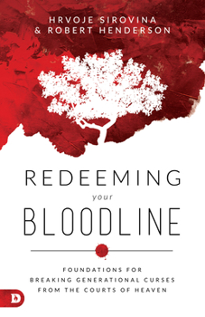 Paperback Redeeming Your Bloodline: Foundations For Breaking Generational Curses From the Courts of Heaven Book