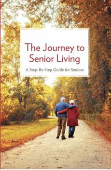 Paperback The Journey to Senior Living: A Step-By-Step Guide for Seniors Book