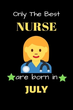 Paperback Only The Best Nurse Are Born in July: Blank Line Notebook for Nurse Funny Gift Notebook for Man and Women Book