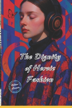 The Dignity of Heroic Fashion