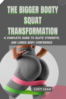 Paperback The Bigger Booty Squat Transformation: A Complete Guide to Glute Strength, Tone, and Lower Body Confidence Book