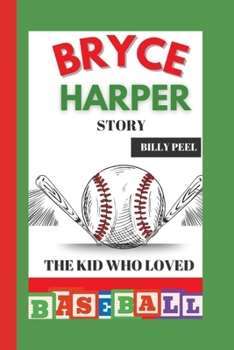BRYCE HARPER STORY: The Kid Who Loved Baseball