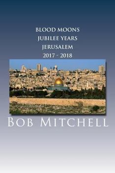 Paperback The Blood Moons, Jubilee Years and Jerusalem 2017 - 2018 Book