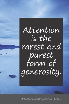 Attention is the rarest and purest form of generosity.: Motivational, Inspirational and Uplifting Notebook / Journal / Diary - 6 x 9 inches (15,24 x 22,86 cm), 150 pages.