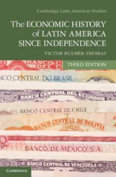 The Economic History of Latin America Since Independence - Book #77 of the Cambridge Latin American Studies