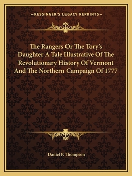 Paperback The Rangers Or The Tory's Daughter A Tale Illustrative Of The Revolutionary History Of Vermont And The Northern Campaign Of 1777 Book