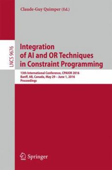 Paperback Integration of AI and or Techniques in Constraint Programming: 13th International Conference, Cpaior 2016, Banff, Ab, Canada, May 29 - June 1, 2016, P Book
