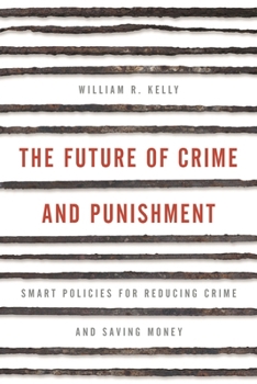 Hardcover Future of Crime and Punishment: Smart Policies for Reducing Crime and Saving Money Book