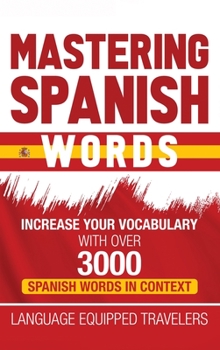Hardcover Mastering Spanish Words: Increase Your Vocabulary with Over 3000 Spanish Words in Context Book