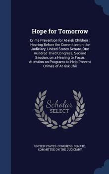 Hardcover Hope for Tomorrow: Crime Prevention for At-risk Children: Hearing Before the Committee on the Judiciary, United States Senate, One Hundre Book