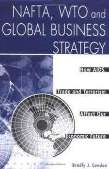 Hardcover NAFTA, WTO and Global Business Strategy: How AIDS, Trade and Terrorism Affect Our Economic Future Book