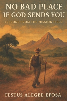 No Bad Place if God Sends You: Lessons from The Mission Field