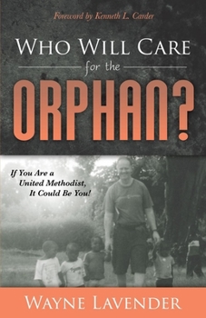 Hardcover Who Will Care for the Orphan?: If You Are a United Methodist, It Could Be You! Book