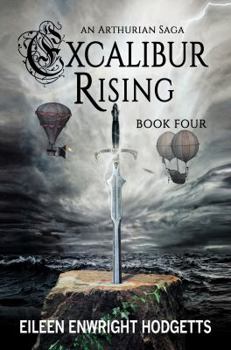 Excalibur Rising Book Four (Excalbur Rising an Arthurian Sage) - Book #4 of the Excalibur Rising
