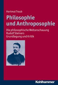 Hardcover Philosophie Und Anthroposophie: Die Philosophische Weltanschauung Rudolf Steiners - Grundlegung Und Kritik [German] Book