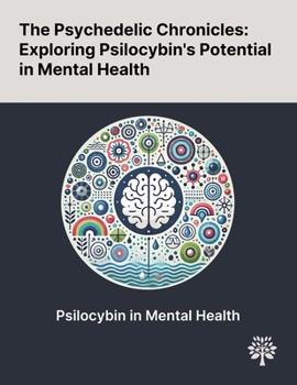 Paperback The Psychedelic Chronicles: Exploring Psilocybin's Potential in Mental Health Book