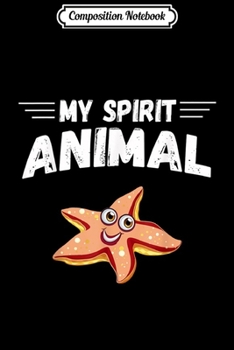 Composition Notebook: My spirit animal is Starfish Funny Starfish Cute  Journal/Notebook Blank Lined Ruled 6x9 100 Pages