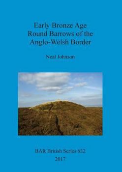 Paperback Early Bronze Age Round Barrows of the Anglo-Welsh Border Book