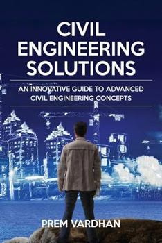 Paperback Civil Engineering Solutions: An Innovative Guide to Advanced Civil Engineering Concepts Book