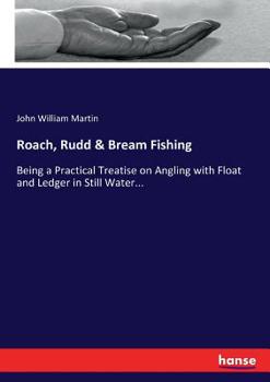 Paperback Roach, Rudd & Bream Fishing: Being a Practical Treatise on Angling with Float and Ledger in Still Water... Book