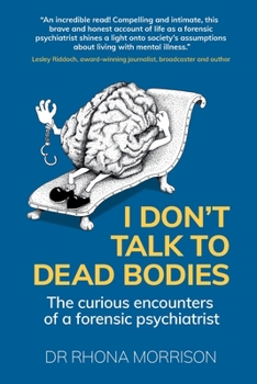 Paperback I Don't Talk to Dead Bodies: The Curious Encounters of a Forensic Psychiatrist Book