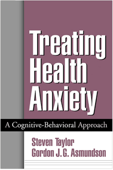 Hardcover Treating Health Anxiety: A Cognitive-Behavioral Approach Book