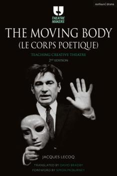 Paperback The Moving Body (Le Corps Poétique): Teaching Creative Theatre Book