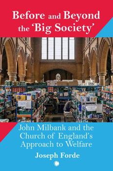 Hardcover Before and Beyond the 'Big Society': John Milbank and the Church of England's Approach to Welfare Book