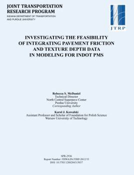 Paperback Investigating the Feasibility of Integrating Pavement Friction and Texture Depth Data in Modeling for Indot PMS Book