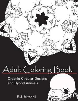 Paperback Adult Coloring Book: Organic Circular Designs and Hybrid Animals Book